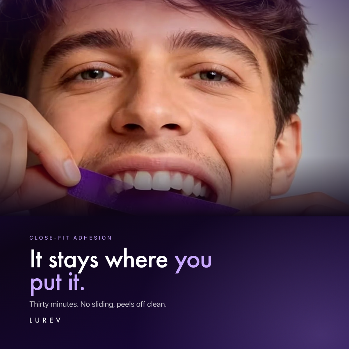 Man applying a violet Lurev whitening strip to his upper teeth, headline it stays where you put it